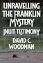 Unravelling the Franklin Mystery: Inuit Testimony (Mcgill-Queen's Native and Northern Series)