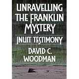 Unravelling the Franklin Mysteryby David C. Woodman