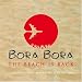 Bora Bora: the Beach Is Back