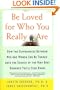 Be Loved for Who You Really Are: How the Differences Between Men and Women Can Be Turned into the Source of the Very Best Romance You'll Ever Know