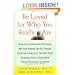 Be Loved for Who You Really Are: How the Differences Between Men and Women Can Be Turned into the Source of the Very Best Romance You'll Ever Know