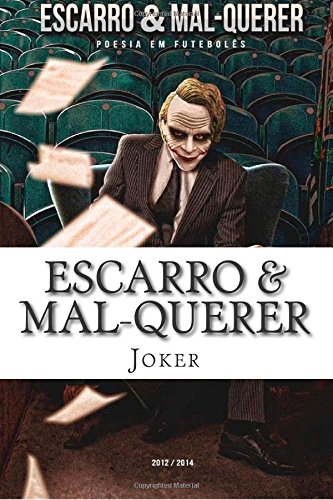 Escarro & Mal-Querer: Poesia em Futebolês – 2012/2014 (Poesia do Joker)