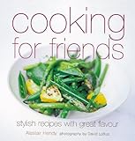 Cooking for friends : stylish recipes with great flavour