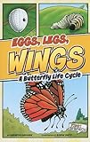 Eggs, Legs, Wings: A Butterfly Life Cycle (First Graphics: Nature Cycles)