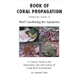 Book of Coral Propagation, Volume 1: Reef Gardening for Aquarists by Anthony Calfo