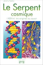 Le serpent cosmique, l'ADN et les origines du savoir