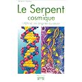 Le serpent cosmique, l'ADN et les origines du savoir