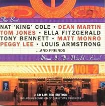 The Best Nat King Cole,  Dean Martin, Tom Jones, Ella Fitzgerald, Tony Bennett, Mat Monro, Peggy Lee, Louis Armstrong and Friends album in the world....Ever! Vol. 2