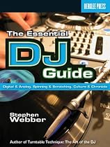 The Essential DJ Guide: Digital and Analog, Spinning and Scratching, Culture and Chronicle
