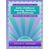 Practical Guide to Early Childhood Planning, Methods and Materials, A: The What, Why and How of Lesson Plans ~ Evelyn Petersen