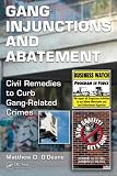 Gang Injunctions and Abatement: Using Civil Remedies to Curb Gang-Related Crimes