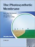 The Photosynthetic Membrane: Molecular Mechanisms and Biophysics of Light Harvesting
