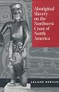 Aboriginal Slavery on the Northwest Coast of North America