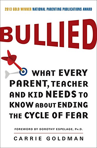 bullied what every parent teacher and kid needs to know about ending the cycle of fear