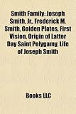 Smith Family: Joseph Smith, JR., Frederick M. Smith, Ina Coolbrith, Joseph F. Smith, Bruce R. McConkie, Lucy Mack Smith, Emma Smith: Joseph Smith, ... George A. Smith, Children of Joseph Smith, Jr