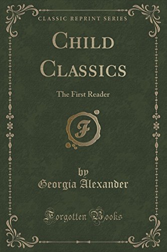Child Classics: The First Reader (Classic Reprint)