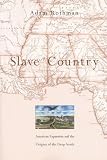 Slave Country: American Expansion and the Origins of the Deep South