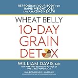 Wheat Belly 10-Day Grain Detox: Reprogram Your Body for Rapid Weight Loss and Amazing Health Wheat Belly 10-Day Grain Detox: Reprogram Your Body for Rapid Weight Loss and Amazing Health
