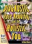 Diagnostic Face Reading and the Holistic You Diagnostic Face Reading and the Holistic You