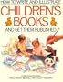 How to Write and Illustrate Children's Books and Get Them Published