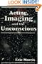 Acting, Imaging, and the Unconscious