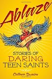Ablaze: Stories of Daring Teen Saints