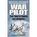 War Pilot: True Tales of Combat and Adventure