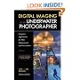 Digital Imaging for the Underwater Photographer: Computer Applications for Photo Enhancement and Presentation