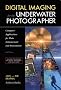 Digital Imaging for the Underwater Photographer: Computer Applications for Photo Enhancement and Presentation