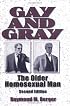 Gay and Gray: The Older Homosexual Man (Haworth Gay & Lesbian Studies) (Haworth Gay & Lesbian Studies)