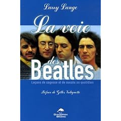 La voie des Beatles : Le��ons de sagesse et de succ�..s au quotidien