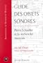 Guide des objets sonores: Pierre Schaeffer et la recherche musicale