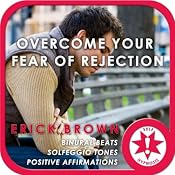 Overcome Fear of Rejection (Hypnosis & Meditation) | [Erick Brown]