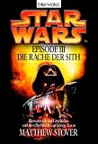 Star Wars - Krieg der Sterne: Star Wars Episode 3. Die Rache der Sith: Roman nach der Geschichte von George Lucas und dem Drehbuch von George Lucas: Bd 3 - Matthew Stover