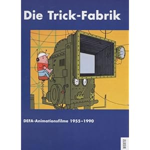 Die Trick-Fabrik. DEFA-Animationsfilme 1955-1990