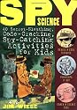 Spy Science: 40 Secret-Sleuthing, Code-Cracking, Spy-Catching Activities for Kids