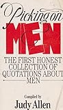 Picking on men : the first honest collection of quotations about men