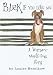 Bark If You Love Me: A Woman-Meets-Dog Story