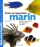 Aquarium marin : Un ouvrage complet  pour am�nager son aquarium et choisir ses poissons