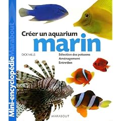 Aquarium marin : Un ouvrage complet  pour am�nager son aquarium et choisir ses poissons