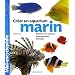 Aquarium marin : Un ouvrage complet  pour am�nager son aquarium et choisir ses poissons