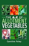Cover of The A-Z of Allotment Vegetables by Caroline Foley 1845372832