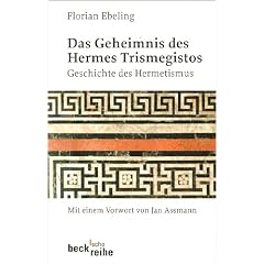 Das Geheimnis des Hermes Trismegistos: Geschichte des Hermetismus von der Antike bis zur Neuzeit