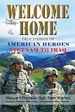 Welcome Home: True Stories of American Heroes Vietnam to Iraq