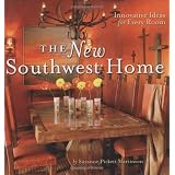 The New Southwest Home: Innovative Ideas for Every Room ~ Suzanne Pickett Martinson