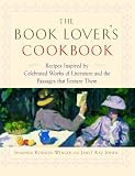 The Book Lover's Cookbook: Recipes Inspired by Celebrated Works of Literature, and the Passages That Feature Them