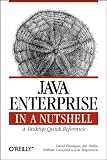 Java Enterprise in a Nutshell: A Desktop Quick Reference (Nutshell Handbook)