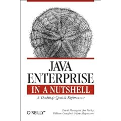Java Enterprise in a Nutshell: A Desktop Quick Reference (Nutshell Handbook)