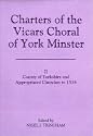Charters of the Vicars Choral of York Minster: County of Yorkshire and Appropriated Churches to 1538: 2 (Yorkshire Archaeological Soc Record Series)