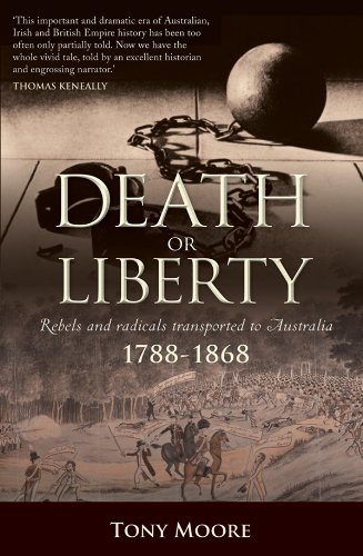 Death or Liberty: Rebels and radicals transported to Australia 1788 - 1868 (Journal)